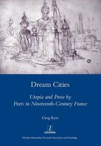 Cover image for Dream Cities: Utopia and Prose by Poets in Nineteenth-Century France