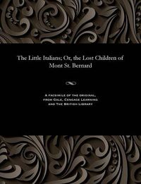 Cover image for The Little Italians; Or, the Lost Children of Mont St. Bernard