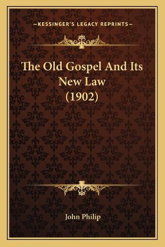 Cover image for The Old Gospel and Its New Law (1902)