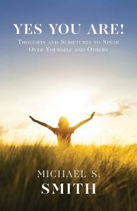 Cover image for Yes You Are!: Thoughts and Scriptures to Speak Over Yourself and Others