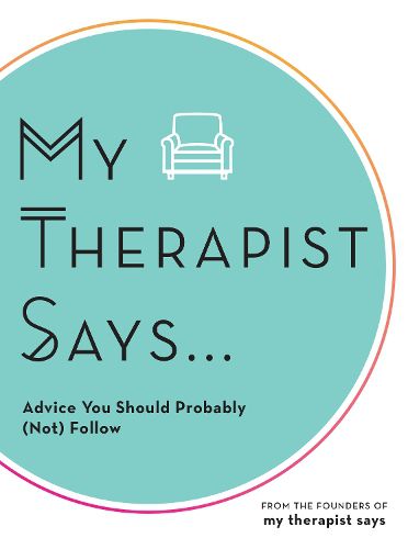 Cover image for My Therapist Says: Advice You Should Probably (Not) Follow