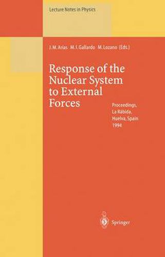 Response of the Nuclear System to External Forces: Proceedings of the V La Rabida International Summer School on Nuclear Physics Held at La Rabida, Huelva, Spain 19 June - 1 July 1994