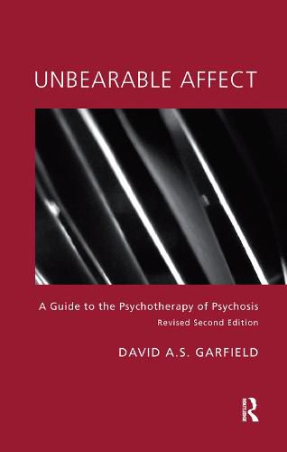 Cover image for Unbearable Affect: A Guide to the Psychotherapy of Psychosis