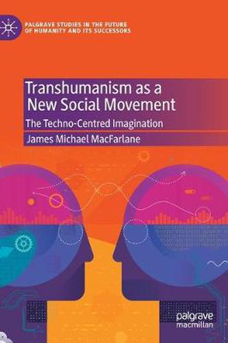 Transhumanism as a New Social Movement: The Techno-Centred Imagination