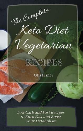 Cover image for The Complete Keto Diet Vegetarian Recipes: Low Carb and Fast Recipes to Burn Fast and Boost your Metabolism