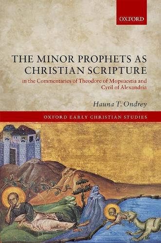 Cover image for The Minor Prophets as Christian Scripture in the Commentaries of Theodore of Mopsuestia and Cyril of Alexandria