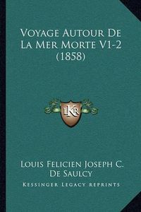 Cover image for Voyage Autour de La Mer Morte V1-2 (1858)