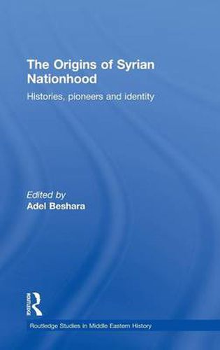 Cover image for The Origins of Syrian Nationhood: Histories, Pioneers and Identity