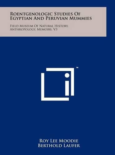 Cover image for Roentgenologic Studies of Egyptian and Peruvian Mummies: Field Museum of Natural History, Anthropology, Memoirs, V3