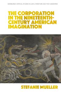 Cover image for The Corporation in the Nineteenth-Century American Imagination