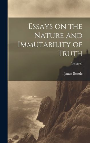 Cover image for Essays on the Nature and Immutability of Truth; Volume I