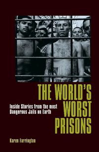 Cover image for The World's Worst Prisons: Inside Stories from the most Dangerous Jails on Earth