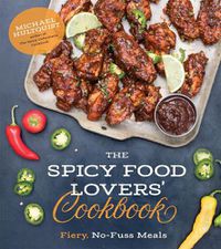 Cover image for The Spicy Food Lovers' Cookbook: Fiery, No-Fuss Meals