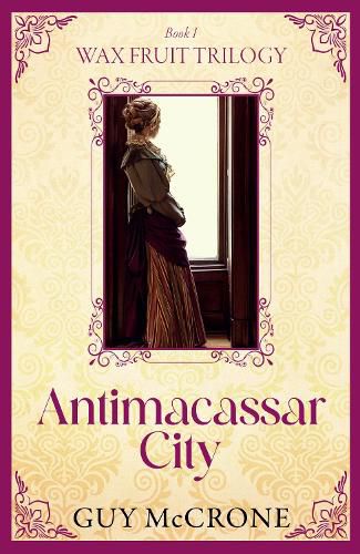 Cover image for Wax Fruit Trilogy: Antimacassar City