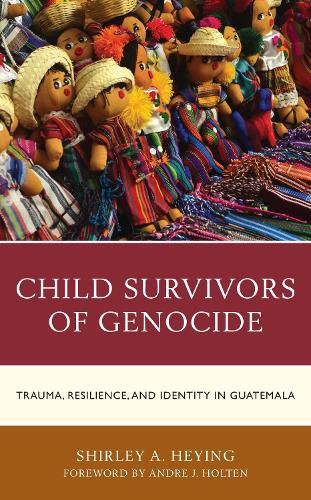 Cover image for Child Survivors of Genocide: Trauma, Resilience, and Identity in Guatemala