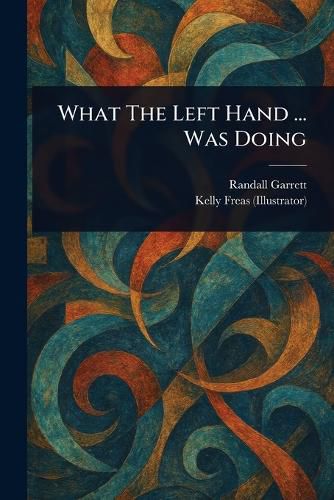 Cover image for What The Left Hand ... Was Doing