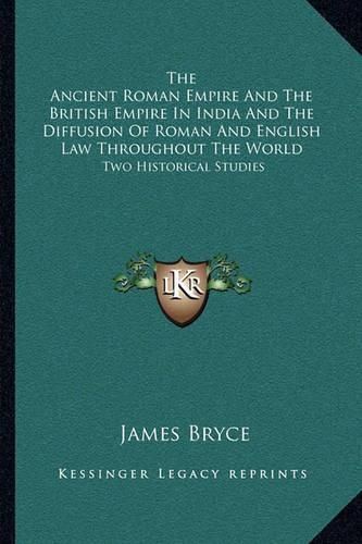 The Ancient Roman Empire and the British Empire in India and the Diffusion of Roman and English Law Throughout the World: Two Historical Studies