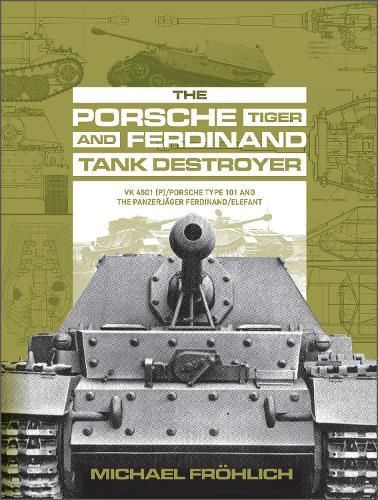 Cover image for Porsche Tiger and Ferdinand Tank Destroyer: VK 4501 (P)/Porsche Type 101 and the Panzerjager Ferdinand/Elefant