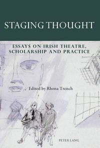 Cover image for Staging Thought: Essays on Irish Theatre, Scholarship and Practice