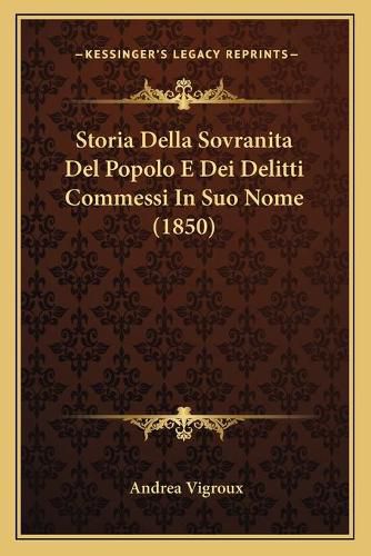 Cover image for Storia Della Sovranita del Popolo E Dei Delitti Commessi in Suo Nome (1850)