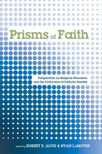 Cover image for Prisms of Faith: Perspectives on Religious Education and the Cultivation of Catholic Identity