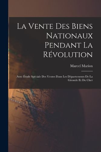 Cover image for La vente des biens nationaux pendant la Revolution; avec etude speciale des ventes dans les departements de la Gironde et du Cher