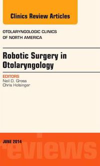 Cover image for Robotic Surgery in Otolaryngology (TORS), An Issue of Otolaryngologic Clinics of North America