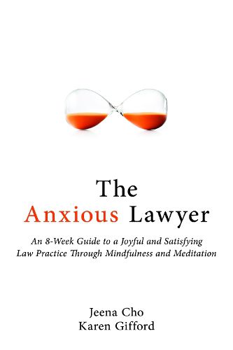 Cover image for The Anxious Lawyer: An 8-Week Guide to a Happier, Saner Law Practice Using Meditation