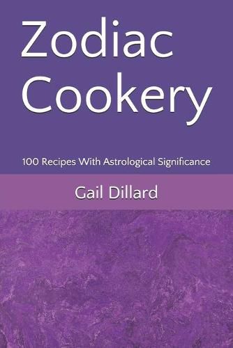 Cover image for Zodiac Cookery: 100 Recipes With Astrological Significance