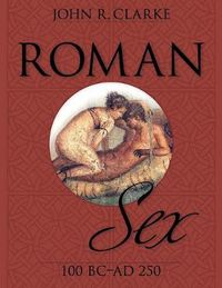 Cover image for Roman Sex: 100 B.C. to A.D. 250