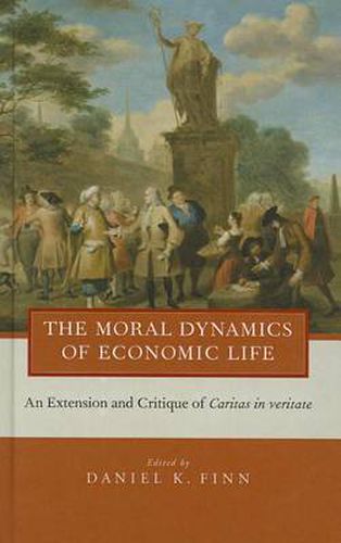 Cover image for The Moral Dynamics of Economic Life: An Extension and Critique of Caritas in Veritate