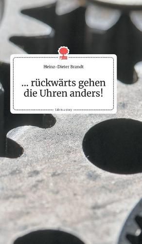 Cover image for ... ruckwarts gehen die Uhren anders! Life is a Story - story.one