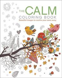 Cover image for The Calm Coloring Book: Beautiful Images to Soothe Your Cares Away