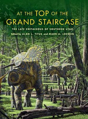 Cover image for At the Top of the Grand Staircase: The Late Cretaceous of Southern Utah