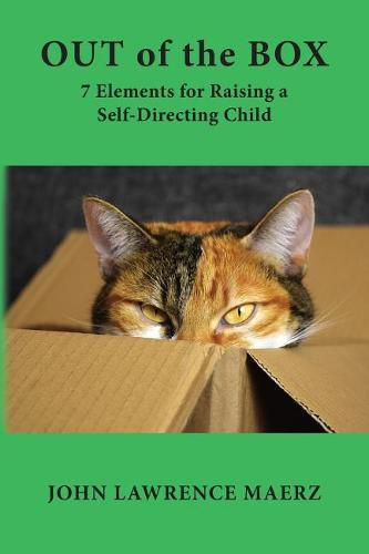 Out of the Box: 7 Elements for Raising a Self-Directing Child