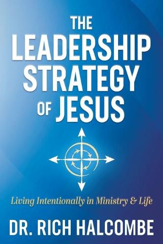 Cover image for The Leadership Strategy of Jesus: Living Intentionally in Ministry and Life