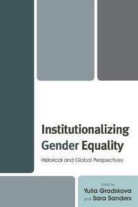 Cover image for Institutionalizing Gender Equality: Historical and Global Perspectives