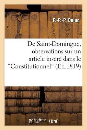 Cover image for de Saint-Domingue, Observations Sur Un Article Insere Dans Le Constitutionnel, Le 31 Aout 1819