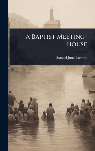 Cover image for A Baptist Meeting-house