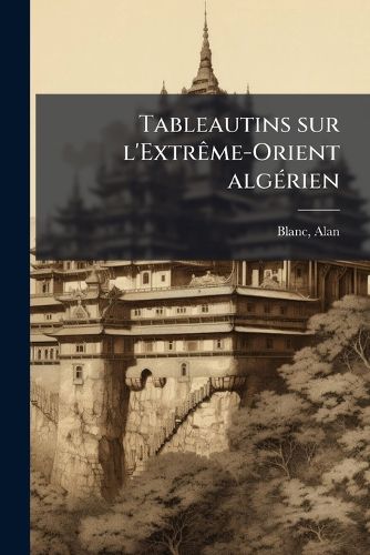 Cover image for Tableautins Sur L'Extreme-Orient Algerien