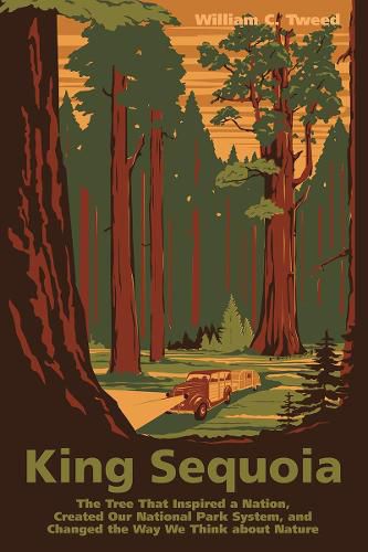 Cover image for King Sequoia: The Tree That Inspired a Nation, Created Our National Park System, and Changed the Way We Think about Nature