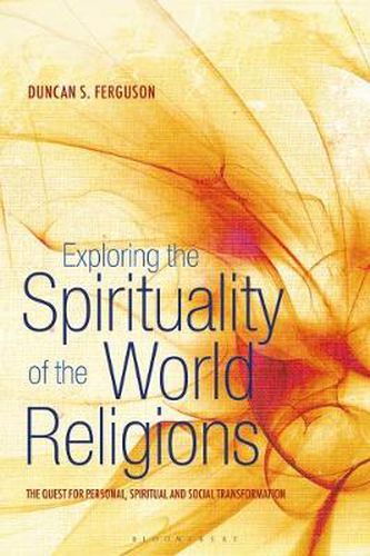 Cover image for Exploring the Spirituality of the World Religions: The Quest for Personal, Spiritual and Social Transformation