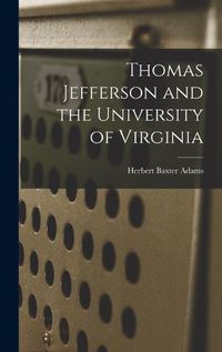 Cover image for Thomas Jefferson and the University of Virginia