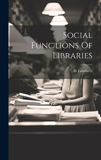 Cover image for Social Functions Of Libraries