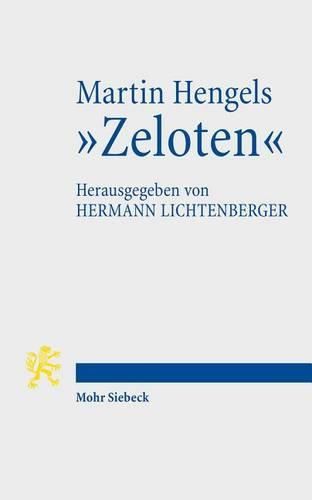 Cover image for Martin Hengels  Zeloten: Ihre Bedeutung im Licht von funfzig Jahren Forschungsgeschichte. Mit einem Geleitwort von Roland Deines