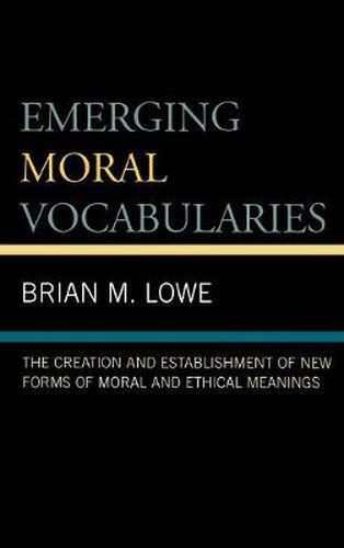 Cover image for Emerging Moral Vocabularies: The Creation and Establishment of New Forms of Moral and Ethical Meanings