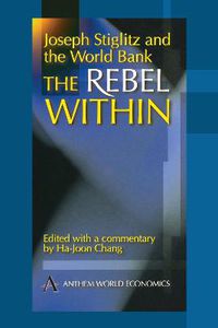 Cover image for Joseph Stiglitz and the World Bank: The Rebel Within