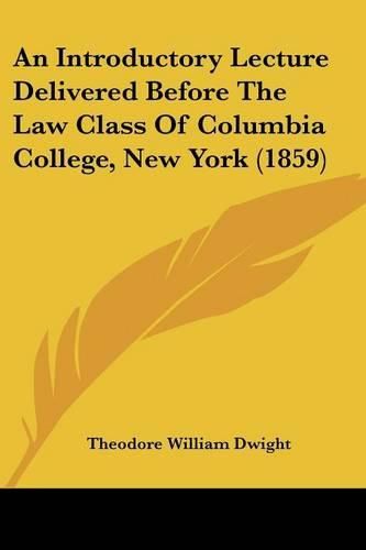 An Introductory Lecture Delivered Before the Law Class of Columbia College, New York (1859)