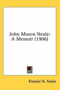 Cover image for John Mason Neale: A Memoir (1906)
