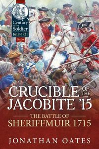 Cover image for Crucible of the Jacobite '15: The Battle of Sheriffmuir 1715